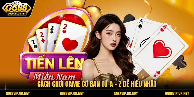 Cách chơi game cơ bản từ A - Z dễ hiểu nhất