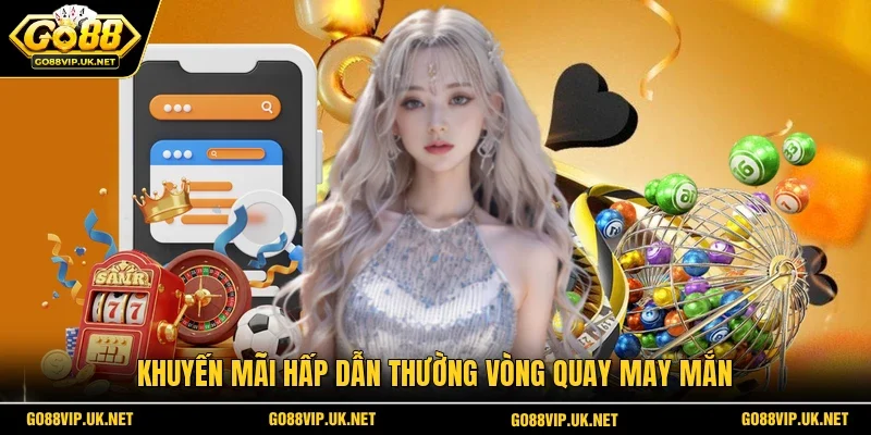 Khuyến mãi hấp dẫn thường vòng quay may mắn