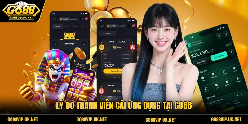 Lý do thành viên cài ứng dụng tại GO88