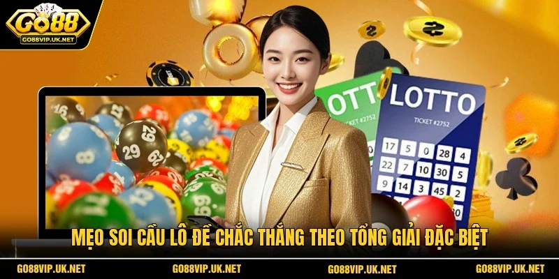 Mẹo soi cầu lô đề chắc thắng theo tổng giải đặc biệt