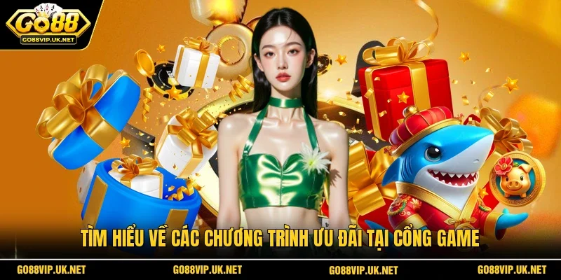 Tìm hiểu về các chương trình ưu đãi tại cổng game